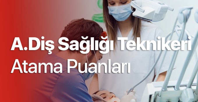 agiz-ve-dis-sagligi-teknikeri-atama-puanlari