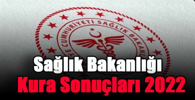 Sağlık Bakanlığı Kura Sonuçları 2022