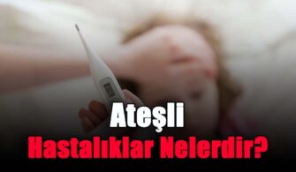 Ateşli Hastalıklar Nelerdir?