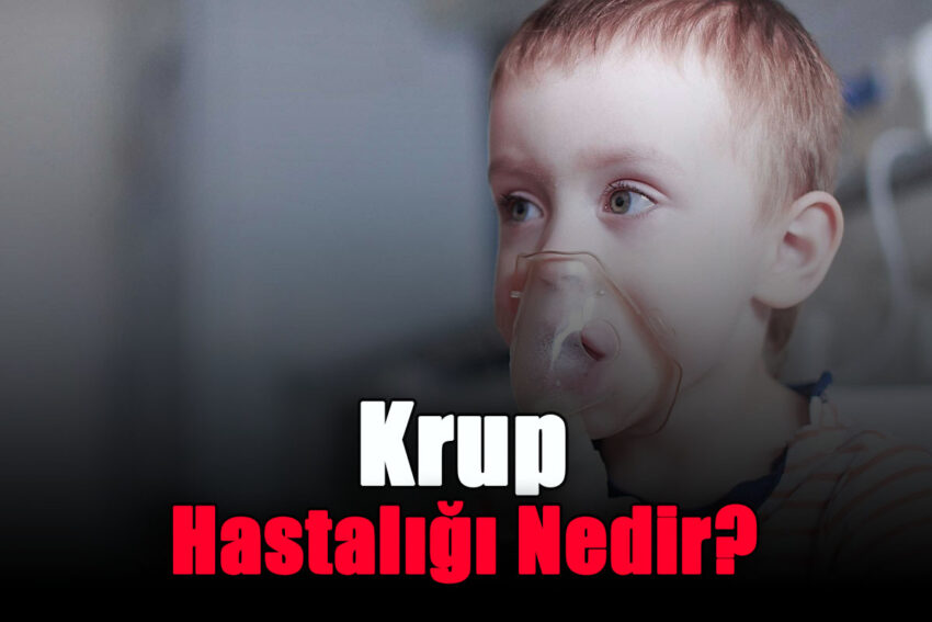 Krup Hastalığı Nedir?